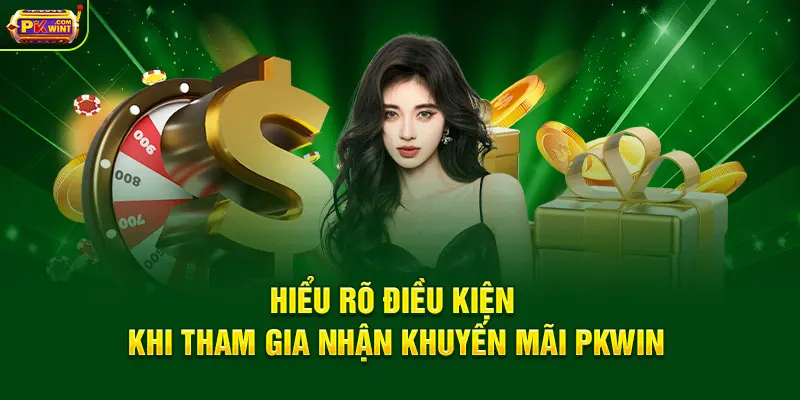 Hiểu rõ điều kiện khi tham gia nhận khuyến mãi PKWIN