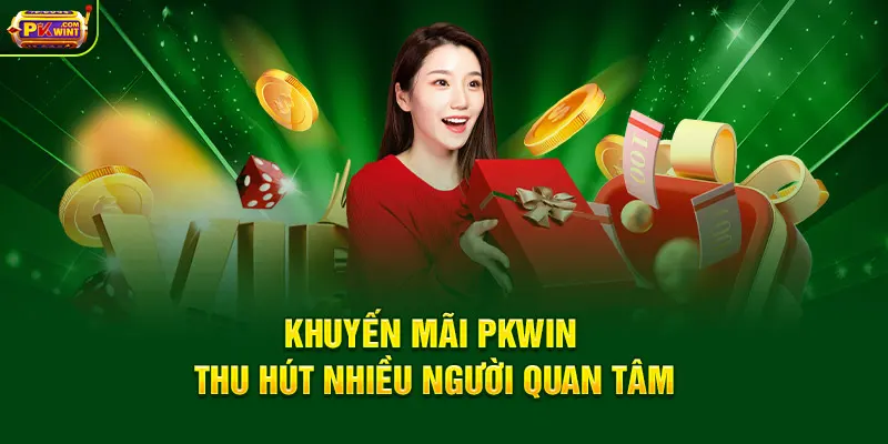 Khuyến mãi PKWIN thu hút nhiều người quan tâm