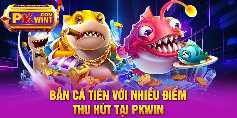Bắn cá tiên với nhiều điểm thu hút tại PKWIN