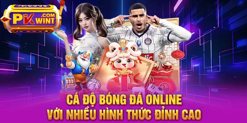 Cá độ bóng đá online với nhiều hình thức đỉnh cao