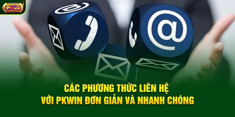 Các phương thức liên hệ với PKWIN đơn giản và nhanh chóng