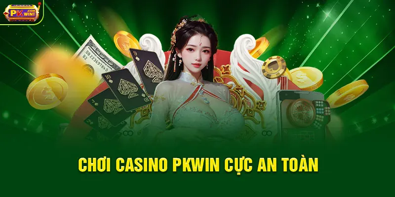 Chơi casino PKWIN cực an toàn