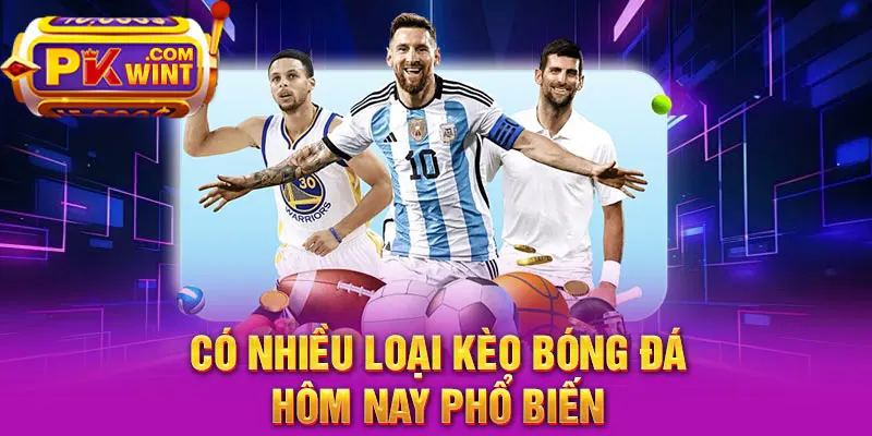 Có nhiều loại kèo bóng đá hôm nay phổ biến