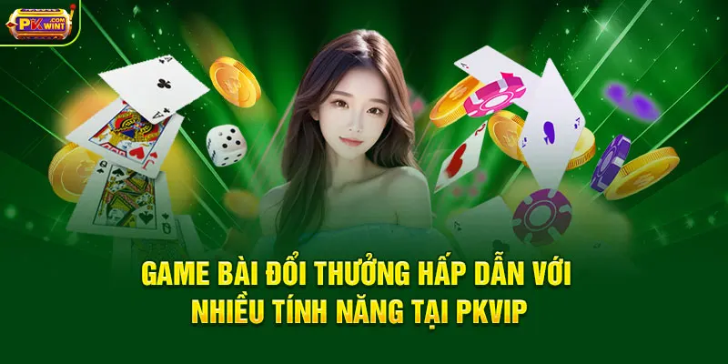 Game bài đổi thưởng hấp dẫn với nhiều tính năng tại PKWIN