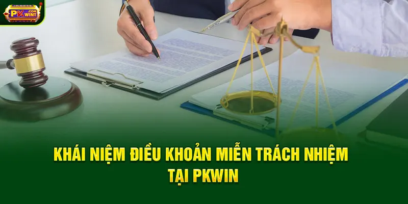Khái niệm điều khoản miễn trách nhiệm tại PKWIN