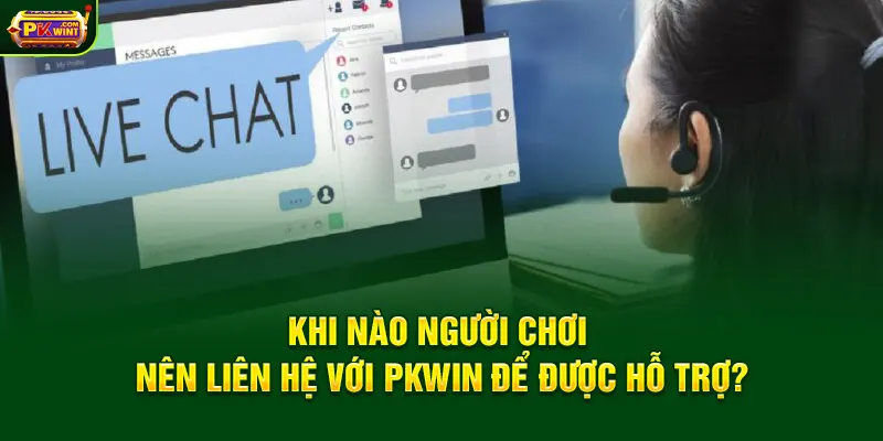 Khi nào người chơi nên liên hệ với PKWIN để được hỗ trợ