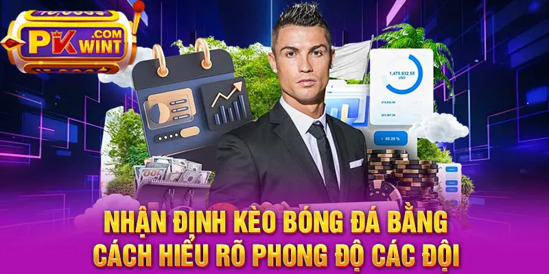 Nhận định các kèo bóng đá bằng cách hiểu rõ phong độ các đội