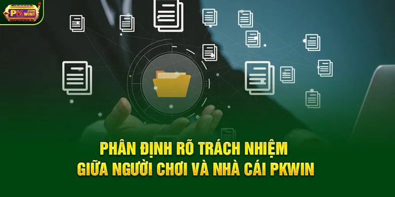 Phân định rõ trách nhiệm giữa người chơi và nhà cái PKWIN