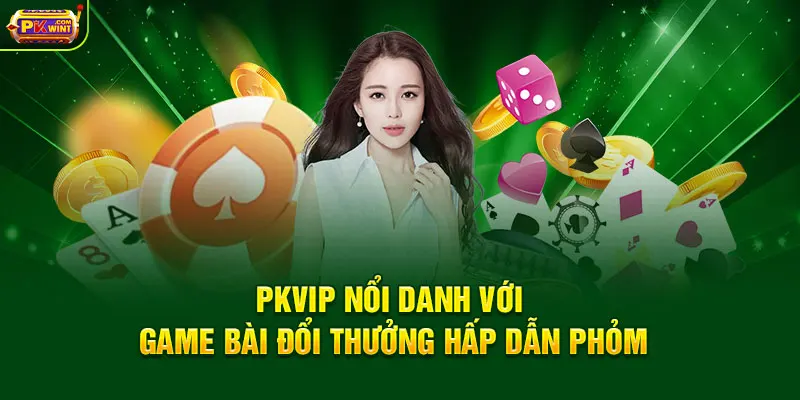 PKWIN nổi danh với game bài đổi thưởng hấp dẫn Phỏm