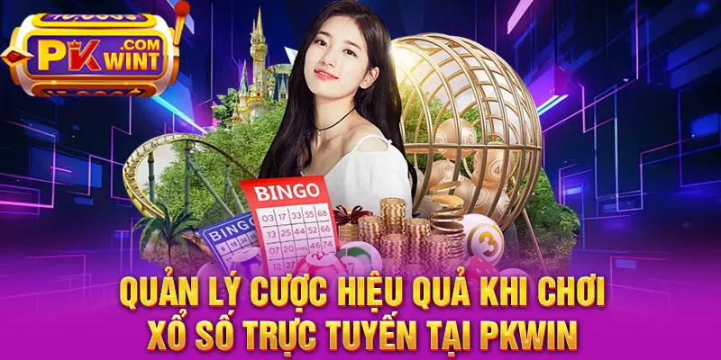Quản lý cược hiệu quả khi chơi xổ số trực tuyến tại PKWIN