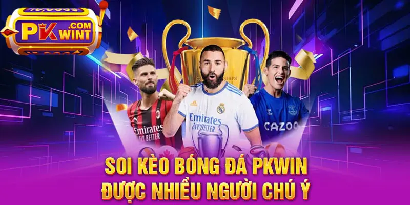 Soi kèo bóng đá PKWin được nhiều người chú ý