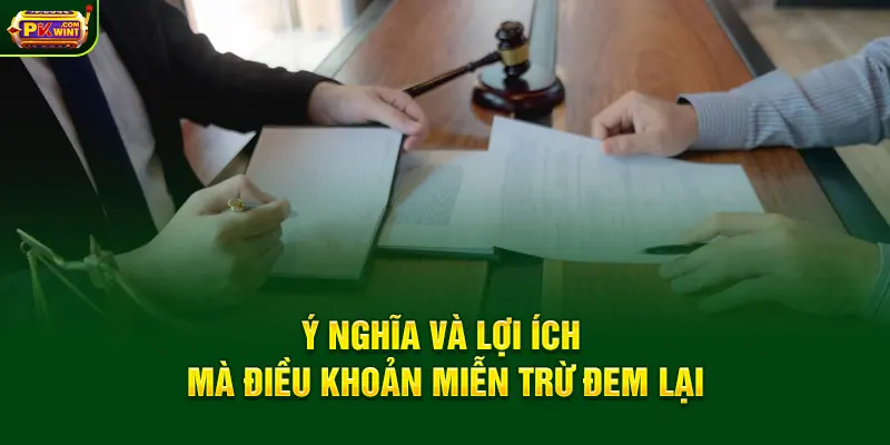 Ý nghĩa và lợi ích mà điều khoản miễn trừ đem lại