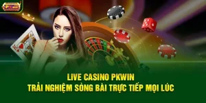 Live Casino PKWIN – Trải Nghiệm Sòng Bài Trực Tiếp Mọi Lúc